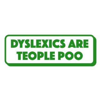 Dyslexics Are Teople Poo Decal (Green)